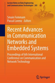 Title: Recent Advances in Communication Networks and Embedded Systems: Proceedings of 6th International Conference on Communication and Network Technology, Author: Smain Femmam