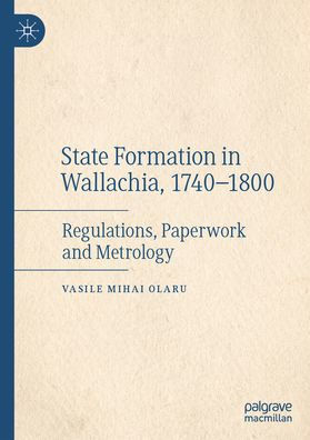 State Formation Wallachia, 1740-1800: Regulations, Paperwork and Metrology
