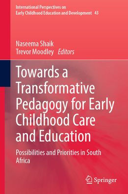 Towards a Transformative Pedagogy for Early Childhood Care and Education: Possibilities Priorities South Africa