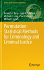 Permutation Statistical Methods for Criminology and Criminal Justice