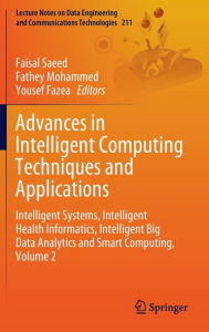 Title: Advances in Intelligent Computing Techniques and Applications: Intelligent Systems, Intelligent Health Informatics, Intelligent Big Data Analytics and Smart Computing, Volume 2, Author: Faisal Saeed