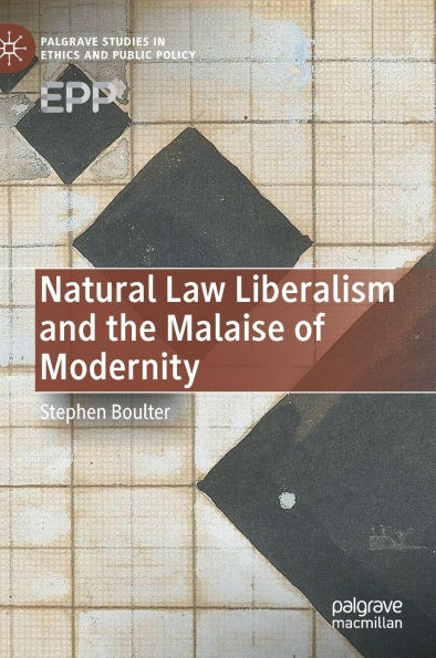 Natural Law Liberalism and the Malaise of Modernity