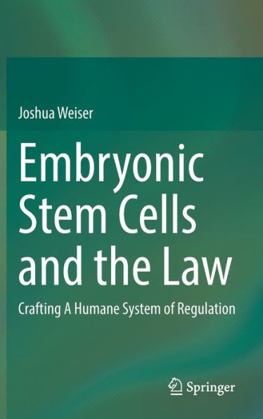 Embryonic Stem Cells and the Law: Crafting A Humane System of Regulation