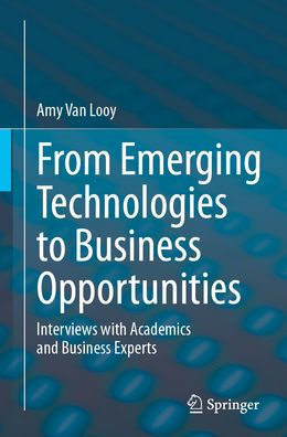 From Emerging Technologies to Business Opportunities: Interviews with Academics and Experts