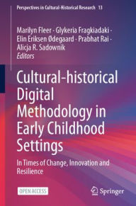 Title: Cultural-historical Digital Methodology in Early Childhood Settings: In Times of Change, Innovation and Resilience, Author: Marilyn Fleer