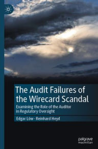 Title: The Audit Failures of the Wirecard Scandal: Examining the Role of the Auditor in Regulatory Oversight, Author: Edgar Löw