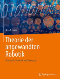 Title: Theorie der angewandten Robotik: Kinematik, Dynamik und Steuerung, Author: Reza N. Jazar