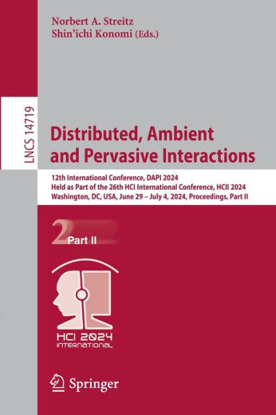 Distributed, Ambient and Pervasive Interactions: 12th International Conference, DAPI 2024, Held as Part of the 26th HCI International Conference, HCII 2024, Washington, DC, USA, June 29 - July 4, 2024, Proceedings, Part II