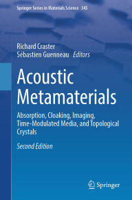 Title: Acoustic Metamaterials: Absorption, Cloaking, Imaging, Time-Modulated Media, and Topological Crystals, Author: Richard Craster