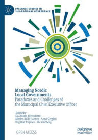 Title: Managing Nordic Local Governments: Paradoxes and Challenges of the Municipal Chief Executive Officer, Author: Eva Marín Hlynsdóttir