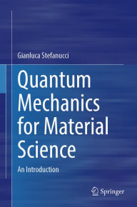 Title: Quantum Mechanics for Material Science: An Introduction, Author: Gianluca Stefanucci