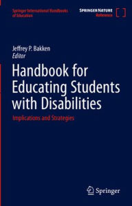 Title: Handbook for Educating Students with Disabilities: Implications and Strategies, Author: Jeffrey P. Bakken