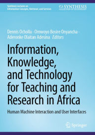 Title: Information, Knowledge, and Technology for Teaching and Research in Africa: Human Machine Interaction and User Interfaces, Author: Dennis Ocholla