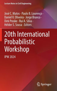 Title: 20th International Probabilistic Workshop: IPW 2024, Author: José C. Matos