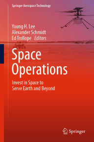 Title: Space Operations: Invest in Space to Serve Earth and Beyond, Author: Young H. Lee