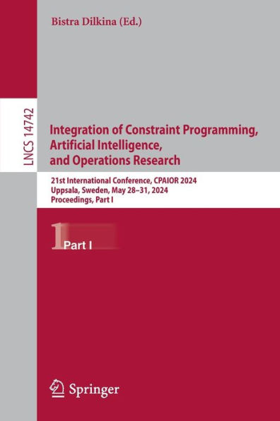 Integration of Constraint Programming, Artificial Intelligence, and Operations Research: 21st International Conference, CPAIOR 2024, Uppsala, Sweden, May 28-31, Proceedings, Part I