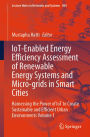 IoT-Enabled Energy Efficiency Assessment of Renewable Energy Systems and Micro-grids in Smart Cities: Harnessing the Power of IoT to Create Sustainable and Efficient Urban Environments Volume 1