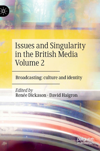 Issues and Singularity the British Media Volume 2: Broadcasting: culture identity