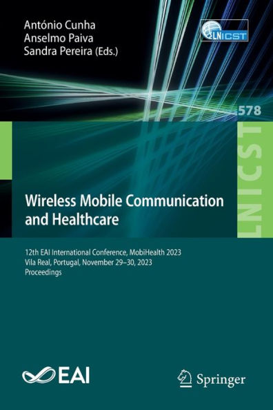 Wireless Mobile Communication and Healthcare: 12th EAI International Conference, MobiHealth 2023, Vila Real, Portugal, November 29-30, 2023 Proceedings