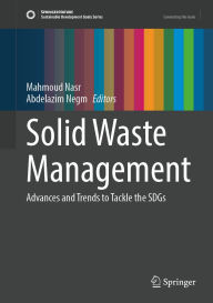 Title: Solid Waste Management: Advances and Trends to Tackle the SDGs, Author: Mahmoud Nasr