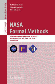 Title: NASA Formal Methods: 16th International Symposium, NFM 2024, Moffett Field, CA, USA, June 4-6, 2024, Proceedings, Author: Nathaniel Benz