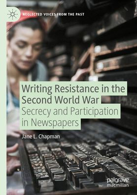 Writing Resistance the Second World War: Secrecy and Participation Newspapers