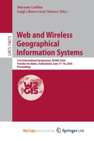 Title: Web and Wireless Geographical Information Systems: 21st International Symposium, W2GIS 2024, Yverdon-les-Bains, Switzerland, June 17-18, 2024, Proceedings, Author: Maryam Lotfian