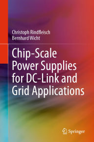 Title: Chip-Scale Power Supplies for DC-Link and Grid Applications, Author: Christoph Rindfleisch