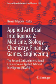 Title: Applied Artificial Intelligence 2: Medicine, Biology, Chemistry, Financial, Games, Engineering: The Second Serbian International Conference on Applied Artificial Intelligence (SICAAI), Author: Nenad Filipovic