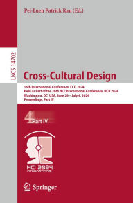 Title: Cross-Cultural Design: 16th International Conference, CCD 2024, Held as Part of the 26th HCI International Conference, HCII 2024, Washington, DC, USA, June 29 - July 4, 2024, Proceedings, Part IV, Author: Pei-Luen Patrick Rau
