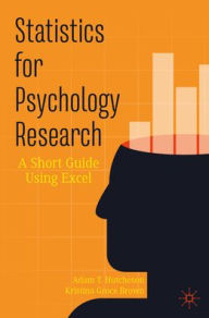 Title: Statistics for Psychology Research: A Short Guide Using Excel, Author: Adam T. Hutcheson