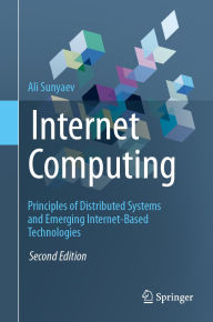 Title: Internet Computing: Principles of Distributed Systems and Emerging Internet-Based Technologies, Author: Ali Sunyaev