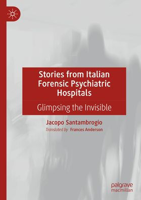 Stories from Italian Forensic Psychiatric Hospitals: Glimpsing the Invisible