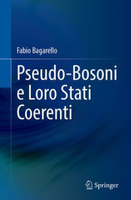 Title: Pseudo-Bosoni e Loro Stati Coerenti, Author: Fabio Bagarello
