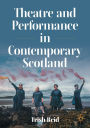 Theatre and Performance in Contemporary Scotland