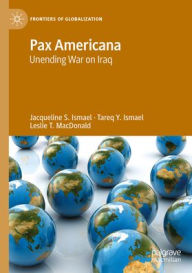 Title: Pax Americana: Unending War on Iraq, Author: Jacqueline S. Ismael