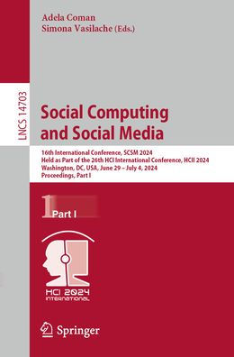 Social Computing and Media: 16th International Conference, SCSM 2024, Held as Part of the 26th HCI HCII Washington, DC, USA, June 29-July 4, Proceedings, I