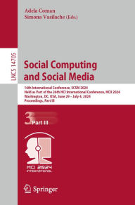 Title: Social Computing and Social Media: 16th International Conference, SCSM 2024, Held as Part of the 26th HCI International Conference, HCII 2024, Washington, DC, USA, June 29-July 4, 2024, Proceedings, Part III, Author: Adela Coman