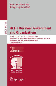 Title: HCI in Business, Government and Organizations: 11th International Conference, HCIBGO 2024, Held as Part of the 26th HCI International Conference, HCII 2024, Washington, DC, USA, June 29 - July 4, 2024, Proceedings, Part II, Author: Fiona Fui-Hoon Nah