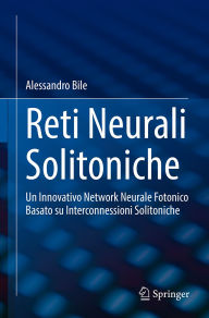 Title: Reti Neurali Solitoniche: Un Innovativo Network Neurale Fotonico Basato su Interconnessioni Solitoniche, Author: Alessandro Bile