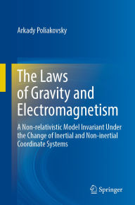 Title: The Laws of Gravity and Electromagnetism: A Non-relativistic Model Invariant Under the Change of Inertial and Non-inertial Coordinate Systems, Author: Arkady Poliakovsky