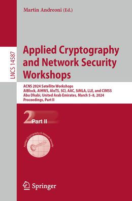 Applied Cryptography and Network Security Workshops: ACNS 2024 Satellite Workshops, AIBlock, AIHWS, AIoTS, SCI, AAC, SiMLA, LLE, CIMSS, Abu Dhabi, United Arab Emirates, March 5-8, 2024, Proceedings, Part II