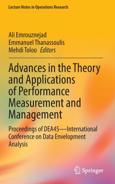 Advances the Theory and Applications of Performance Measurement Management: Proceedings DEA45-International Conference on Data Envelopment Analysis