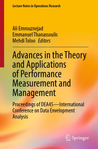 Title: Advances in the Theory and Applications of Performance Measurement and Management: Proceedings of DEA45-International Conference on Data Envelopment Analysis, Author: Ali Emrouznejad