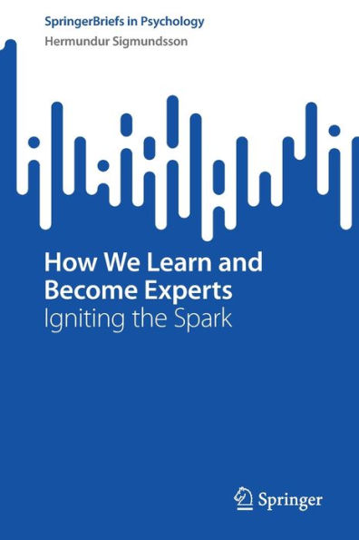 How We Learn and Become Experts: Igniting the Spark