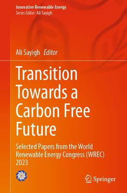 Transition Towards a Carbon Free Future: Selected Papers from the World Renewable Energy Congress (WREC) 2023