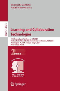 Title: Learning and Collaboration Technologies: 11th International Conference, LCT 2024, Held as Part of the 26th HCI International Conference, HCII 2024, Washington, DC, USA, June 29-July 4, 2024, Proceedings, Part II, Author: Panayiotis Zaphiris