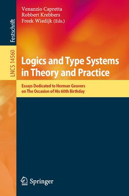 Logics and Type Systems Theory Practice: Essays Dedicated to Herman Geuvers on The Occasion of His 60th Birthday