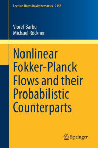 Title: Nonlinear Fokker-Planck Flows and their Probabilistic Counterparts, Author: Viorel Barbu