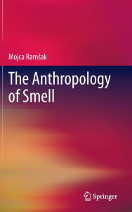 Title: The Anthropology of Smell, Author: Mojca Ramsak